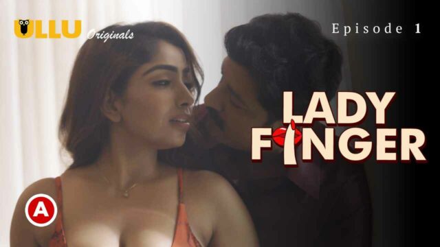 Lady Finger P01 2022 Ullu Originals Hindi Hot Web Series Ep 1