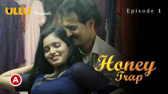 Honey Trap P01E01 2022 Ullu Hindi Hot Porn Web Series
