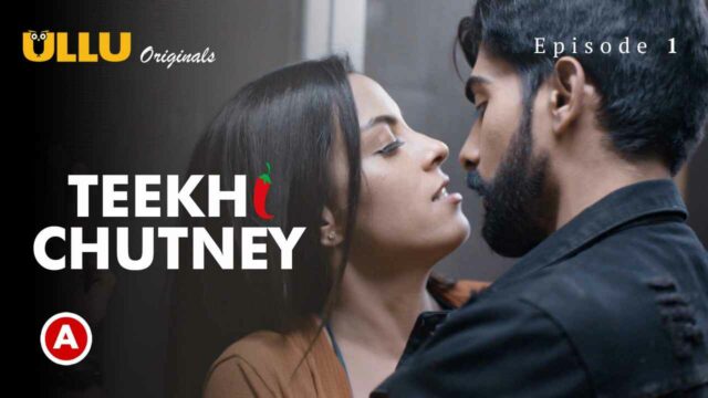 Teekhi Chutney P01E01 2022 Ullu Hindi Hot Web Series