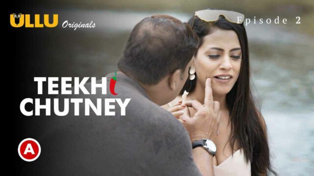 Teekhi Chutney P01E02 2022 Ullu Hindi Hot Web Series