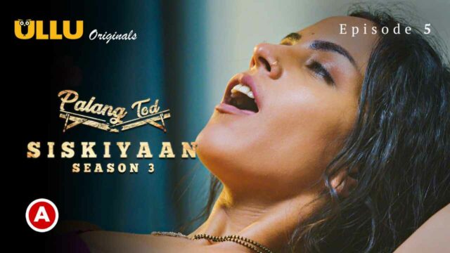 Palang Tod Siskiyaan S03P02E02 Ullu Hindi Hot Web Series